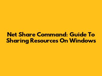 Net Share Command: Guide To Sharing Resources On Windows