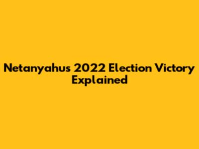 Netanyahu's 2022 Election Victory Explained