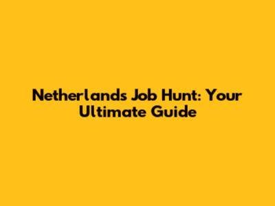 Netherlands Job Hunt: Your Ultimate Guide