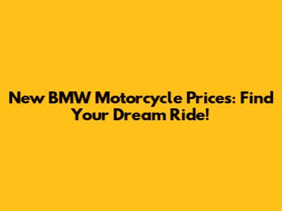 New BMW Motorcycle Prices: Find Your Dream Ride!
