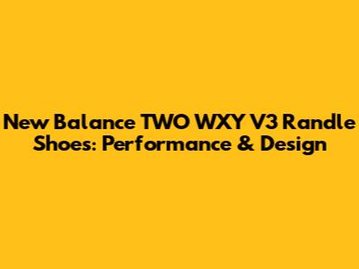 New Balance TWO WXY V3 Randle Shoes: Performance & Design