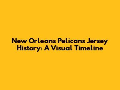 New Orleans Pelicans Jersey History: A Visual Timeline