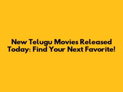 New Telugu Movies Released Today: Find Your Next Favorite!