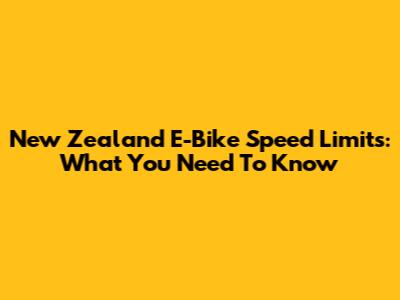 New Zealand E-Bike Speed Limits: What You Need To Know