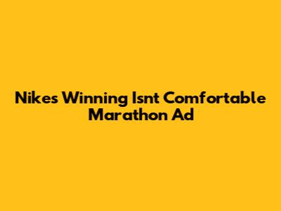 Nike's "Winning Isn't Comfortable" Marathon Ad