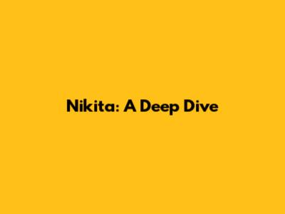 Nikita: A Deep Dive