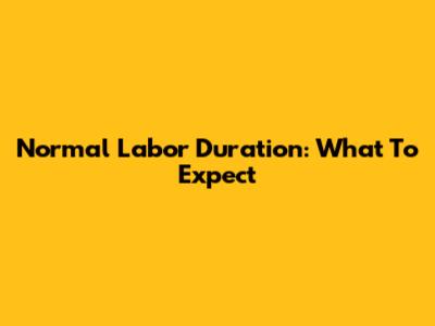 Normal Labor Duration: What To Expect