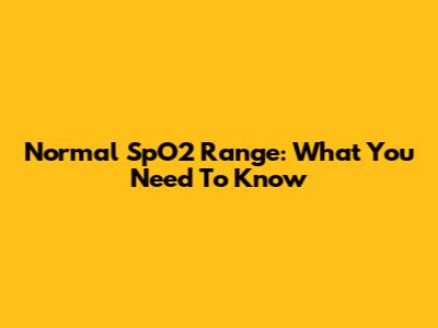 Normal SpO2 Range: What You Need To Know