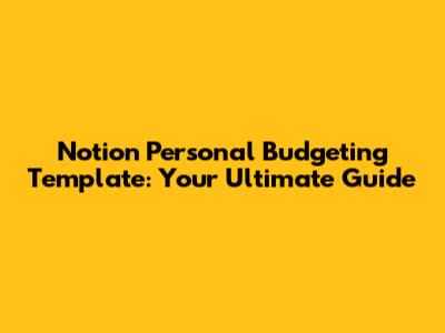 Notion Personal Budgeting Template: Your Ultimate Guide