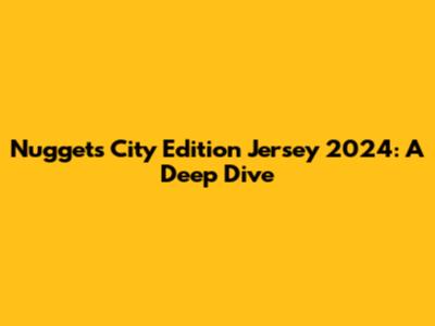 Nuggets City Edition Jersey 2024: A Deep Dive