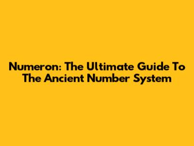 Numeron: The Ultimate Guide To The Ancient Number System