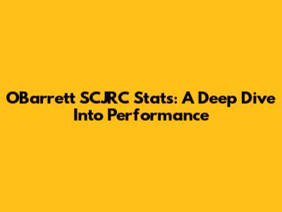 O'Barrett SCJRC Stats: A Deep Dive Into Performance