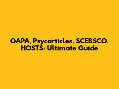 OAPA, Psycarticles, SCEBSCO, HOSTS: Ultimate Guide