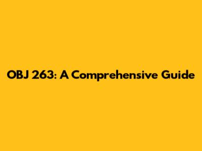 OBJ 263: A Comprehensive Guide
