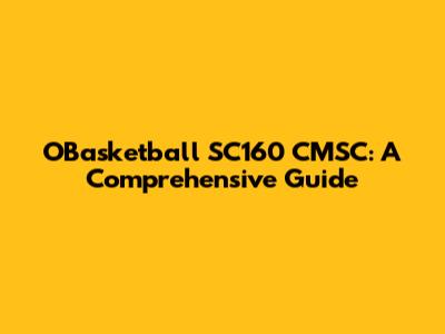 OBasketball SC160 CMSC: A Comprehensive Guide