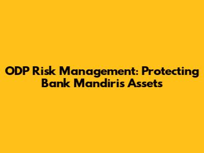 ODP Risk Management: Protecting Bank Mandiri's Assets