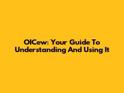 OICew: Your Guide To Understanding And Using It