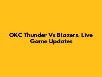 OKC Thunder Vs Blazers: Live Game Updates