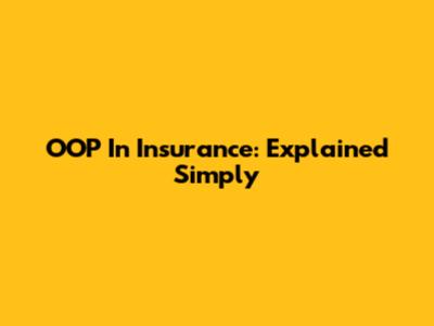 OOP In Insurance: Explained Simply