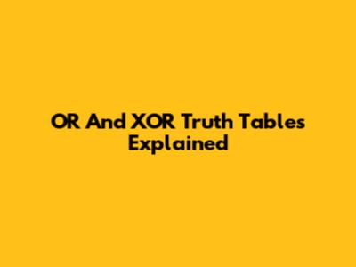 OR And XOR Truth Tables Explained