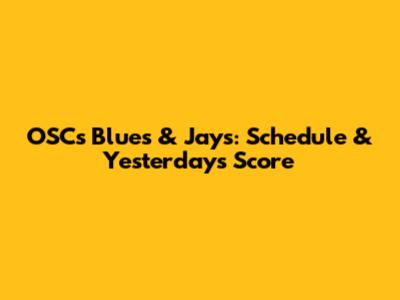OSC's Blues & Jays: Schedule & Yesterday's Score