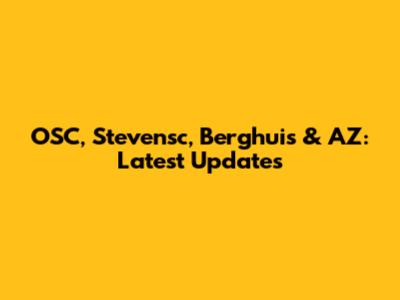 OSC, Stevensc, Berghuis & AZ: Latest Updates
