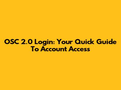 OSC 2.0 Login: Your Quick Guide To Account Access