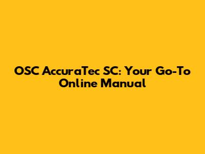 OSC AccuraTec SC: Your Go-To Online Manual