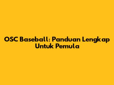 OSC Baseball: Panduan Lengkap Untuk Pemula