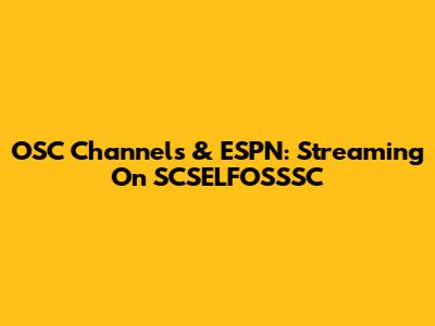 OSC Channels & ESPN: Streaming On SCSELFOSSSC