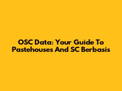 OSC Data: Your Guide To Pastehouses And SC Berbasis