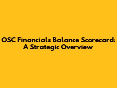 OSC Financials Balance Scorecard: A Strategic Overview
