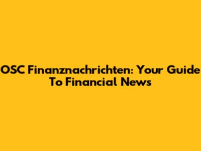 OSC Finanznachrichten: Your Guide To Financial News