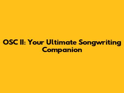 OSC II: Your Ultimate Songwriting Companion