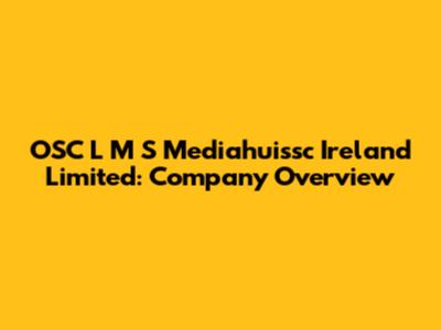 OSC L M S Mediahuissc Ireland Limited: Company Overview