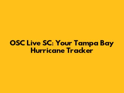 OSC Live SC: Your Tampa Bay Hurricane Tracker
