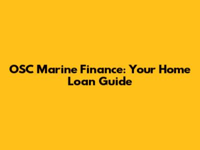 OSC Marine Finance: Your Home Loan Guide
