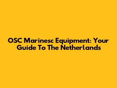 OSC Marinesc Equipment: Your Guide To The Netherlands