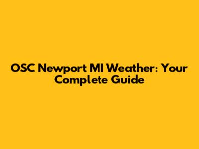 OSC Newport MI Weather: Your Complete Guide