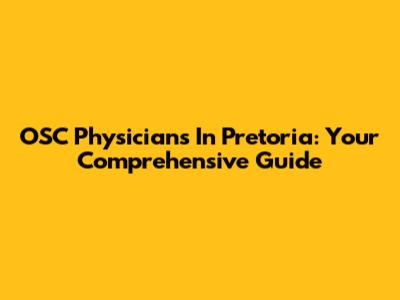 OSC Physicians In Pretoria: Your Comprehensive Guide