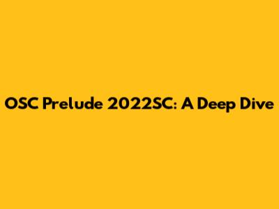OSC Prelude 2022SC: A Deep Dive