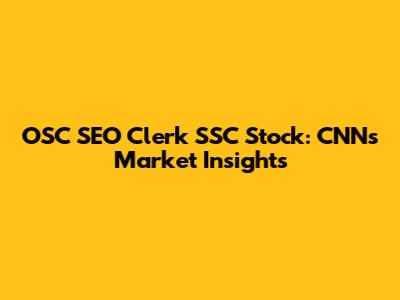 OSC SEO Clerk SSC Stock: CNN's Market Insights