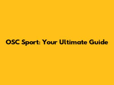 OSC Sport: Your Ultimate Guide