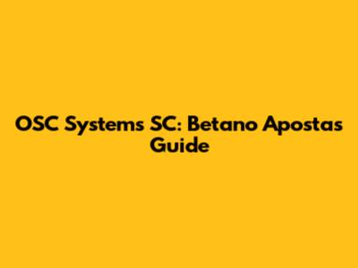 OSC Systems SC: Betano Apostas Guide