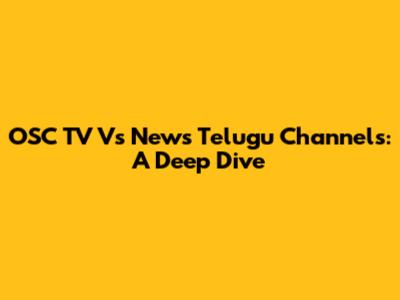 OSC TV Vs News Telugu Channels: A Deep Dive