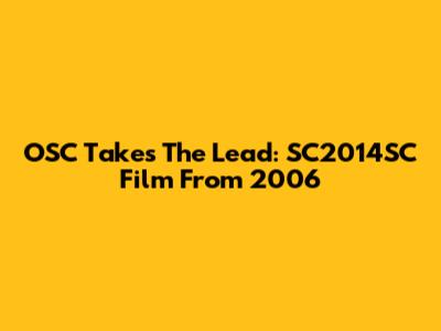 OSC Takes The Lead: SC2014SC Film From 2006