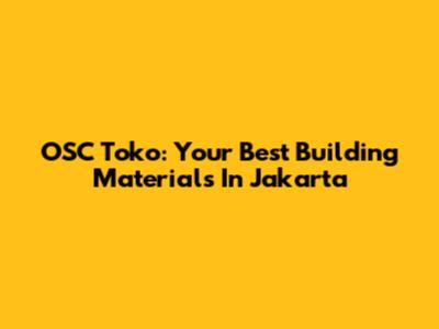 OSC Toko: Your Best Building Materials In Jakarta
