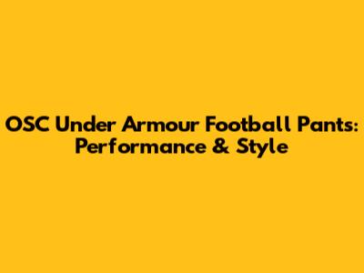 OSC Under Armour Football Pants: Performance & Style