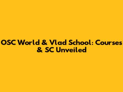 OSC World & Vlad School: Courses & SC Unveiled