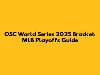 OSC World Series 2025 Bracket: MLB Playoffs Guide